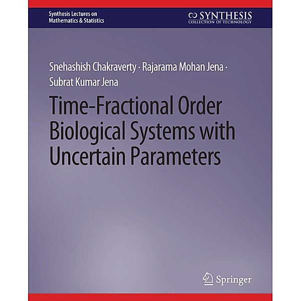 Time-Fractional Order Biological Systems with Uncertain Parameters, Snehashish Chakraverty, Rajarama Mohan Jena, Subrat Kumar Jena
