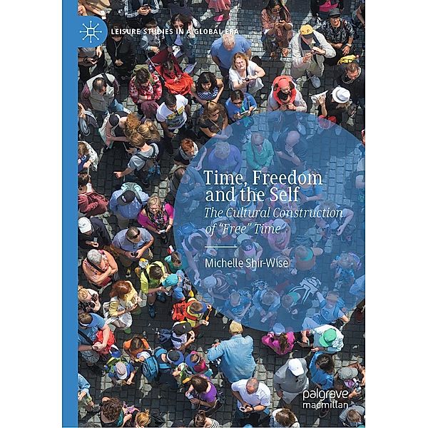 Time, Freedom and the Self / Leisure Studies in a Global Era, Michelle Shir-Wise