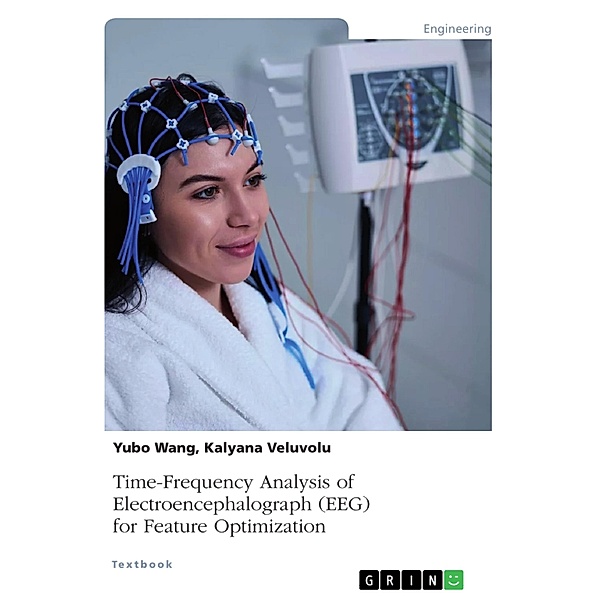 Time-Frequency Analysis of Electroencephalograph (EEG) for Feature Optimization, Kalyana Veluvolu, Yubo Wang