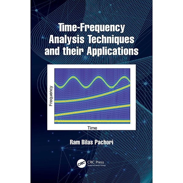 Time-Frequency Analysis Techniques and their Applications, Ram Bilas Pachori