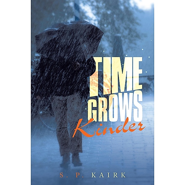 Time Grows Kinder, S. P. Kairk