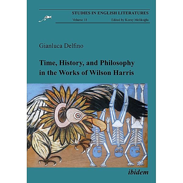 Time, History, and Philosophy in the Works of Wilson Harris, Gianluca Delfino