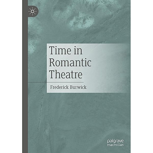 Time in Romantic Theatre / Progress in Mathematics, Frederick Burwick