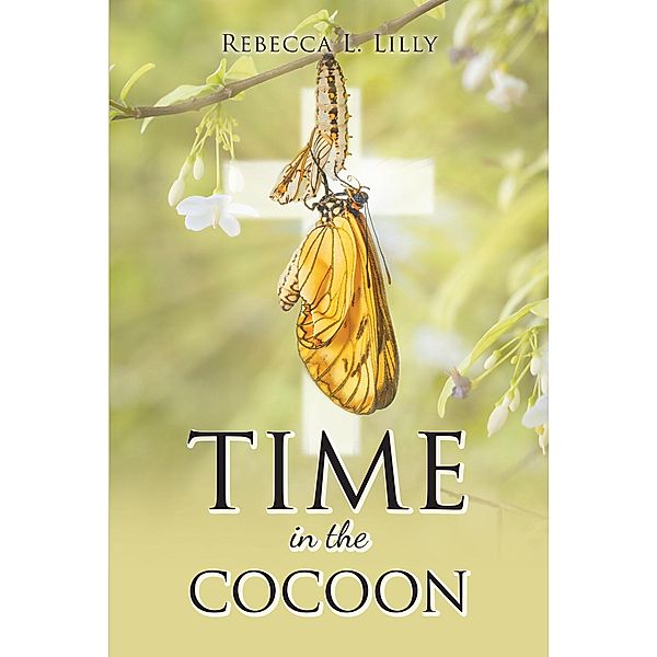 Time in the Cocoon, Rebecca L. Lilly