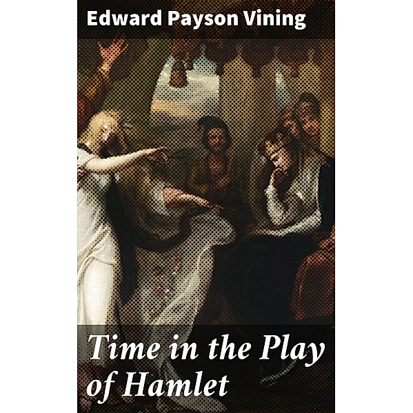 Time in the Play of Hamlet, Edward Payson Vining