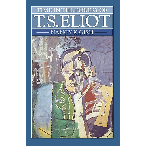 Time in the Poetry of T. S. Eliot, Nancy K. Gish