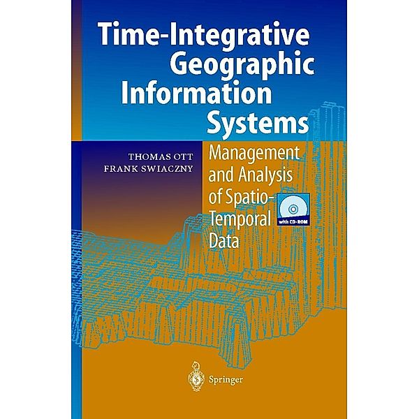 Time-Integrative Geographic Information Systems, w. CD-ROM, Thomas Ott, Frank Swiaczny