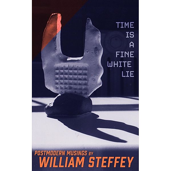 Time is a Fine White Lie, William Steffey