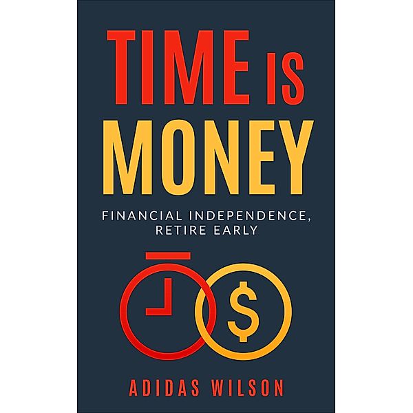 Time Is Money - Financial Independence, Retire Early, Adidas Wilson