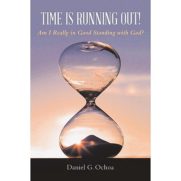 Time Is Running Out!, Daniel G. Ochoa