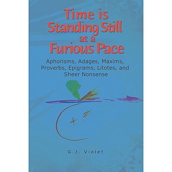 Time Is Standing Still at a Furious Pace, G. J. Violet