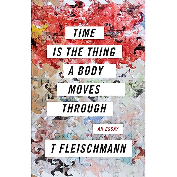 Time Is the Thing a Body Moves Through, T. Fleischmann
