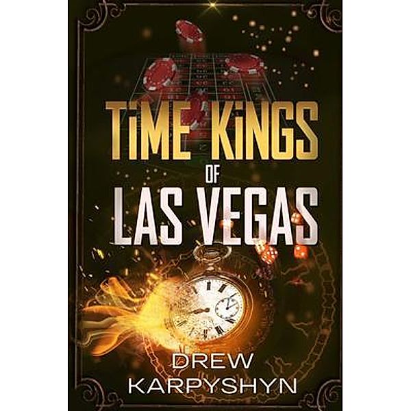 Time Kings of Las Vegas / Drew Karpyshyn Creating Writing LLC, Drew Karpyshyn