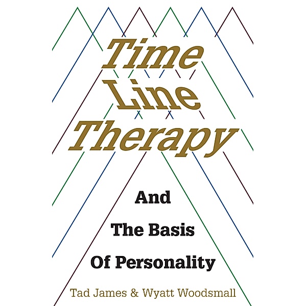 Time Line Therapy and the Basis of Personality, Tad James