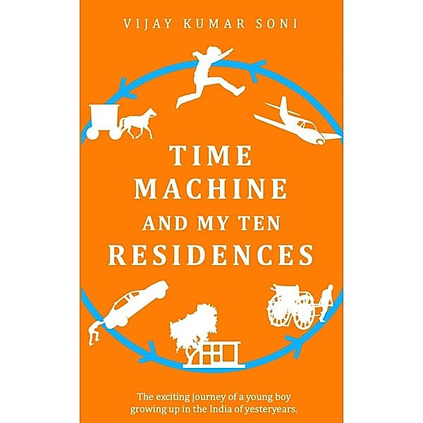 Time Machine and My Ten Residences (1, #1) / 1, Vijay Kumar Soni