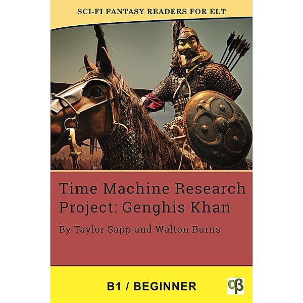 Time Machine Research Project: Genghis Khan (Sci-Fi Fantasy Readers for ELT, #11) / Sci-Fi Fantasy Readers for ELT, Taylor Sapp