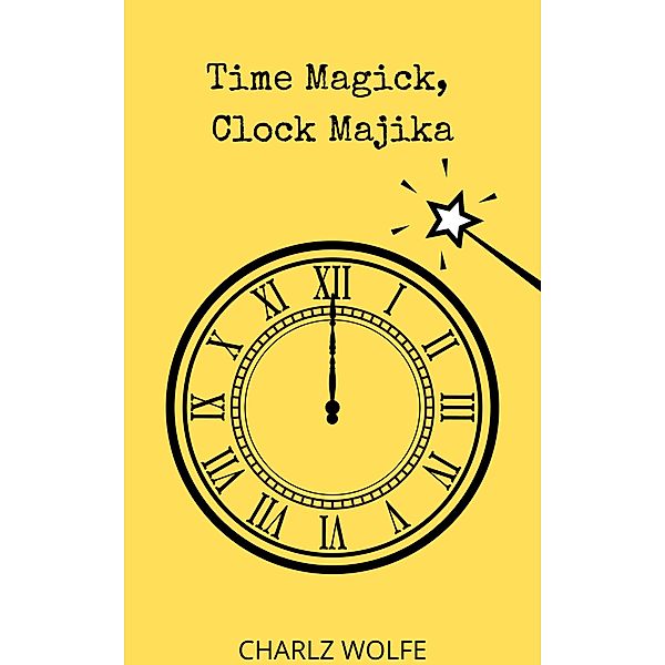 Time Magick, Clock Majika, Charlz Wolfe