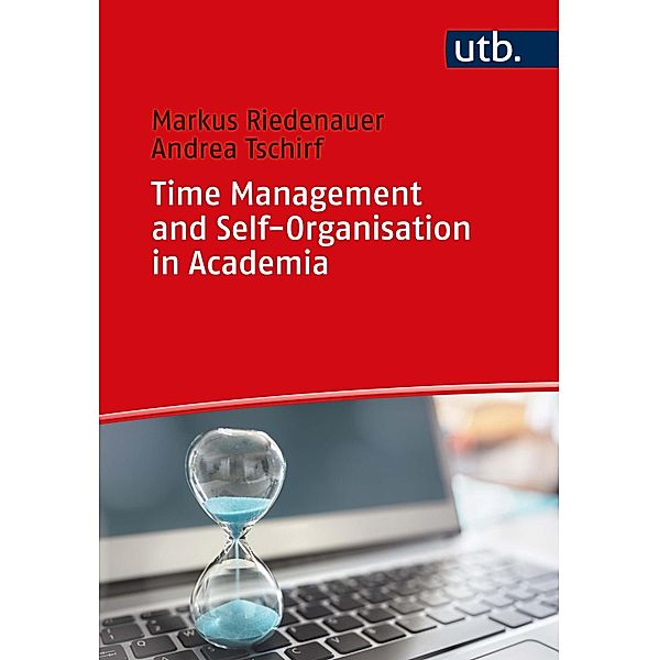 Time Management and Self-Organisation in Academia, Markus Riedenauer, Andrea Tschirf