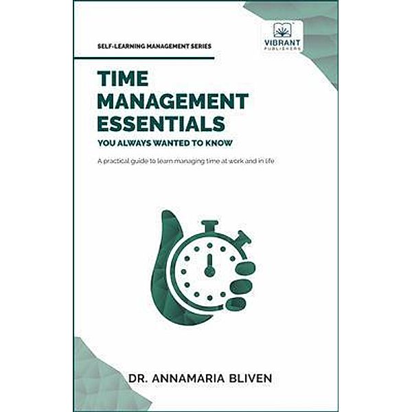 Time Management Essentials You Always Wanted To Know / Self-Learning Management Series, Annamaria Bliven, Vibrant Publishers