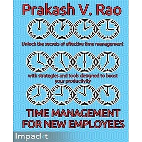 Time Management for New Employees, Prakash V. Rao