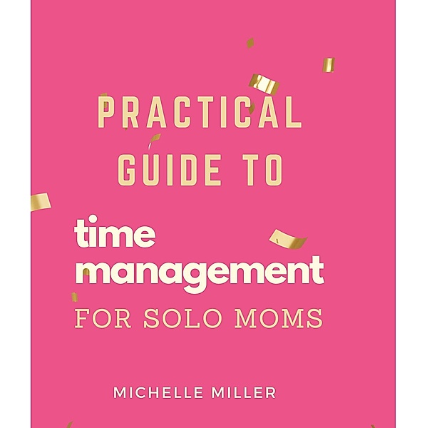 Time Management For Single Moms, Michelle Miller