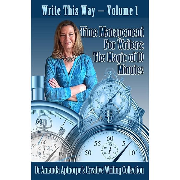 Time Management for Writers / Write This Way Bd.1, Amanda Apthorpe