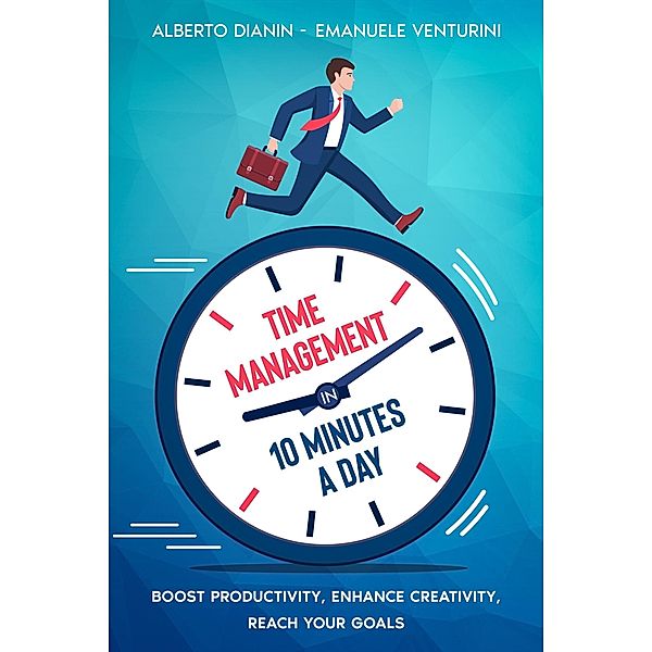 Time Management in 10 Minutes a Day, Alberto Dianin, Emanuele Venturini