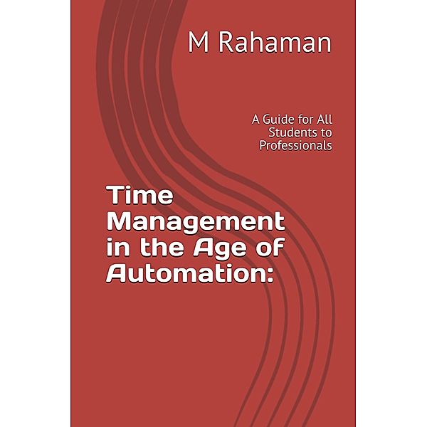 Time Management in The Age of Automation, M. Rahaman