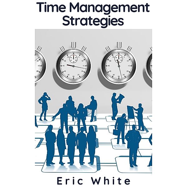 Time Management Strategies, Eric White