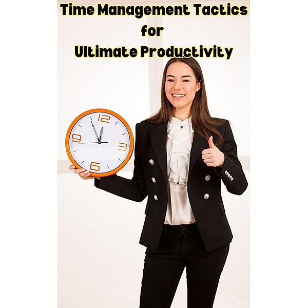 Time Management Tactics for Ultimate Productivity, Ruchini Kaushalya