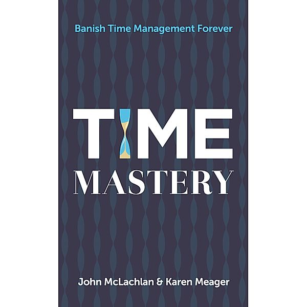 Time Mastery / Panoma Press, John Mclachlan, Karen Meager