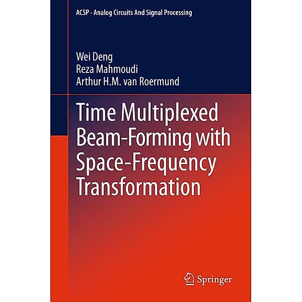 Time Multiplexed Beam-Forming with Space-Frequency Transformation, Wei Deng, Reza Mahmoudi, Arthur H.M. van Roermund
