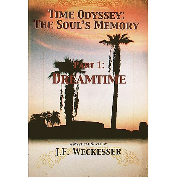 Time Odyssey: The Soul's Memory; Part I, Dreamtime / Time Odyssey: The Soul's Memory, J. F. Weckesser