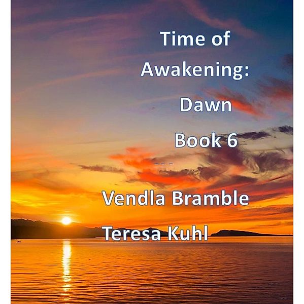 Time of Awakening: Dawn, Vendla Bramble, Teresa Kuhl