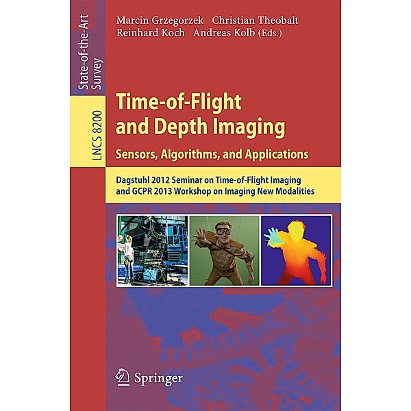 Time-of-Flight and Depth Imaging. Sensors, Algorithms and Applications / Lecture Notes in Computer Science Bd.8200