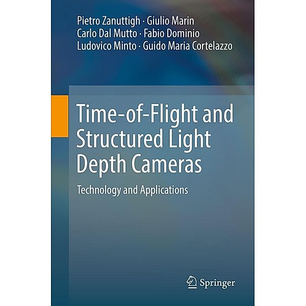 Time-of-Flight and Structured Light Depth Cameras, Pietro Zanuttigh, Giulio Marin, Carlo Dal Mutto, Fabio Dominio, Ludovico Minto, Guido Maria Cortelazzo