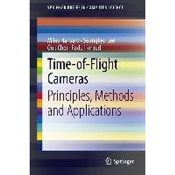 Time-of-Flight Cameras / SpringerBriefs in Computer Science, Miles Hansard, Seungkyu Lee, Ouk Choi, Radu Patrice Horaud