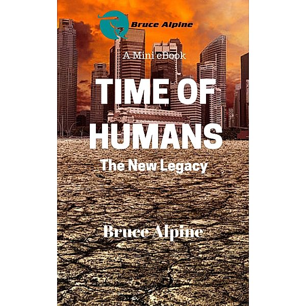 Time Of Humans: The New Legacy / Bruce Alpine, Bruce Alpine