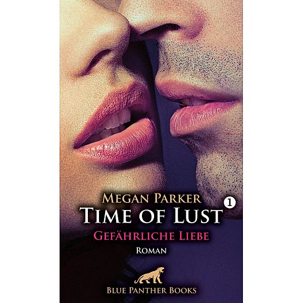 Time of Lust | Band 1 | Gefährliche Liebe | Roman / Time of Lust Bd.1, Megan Parker