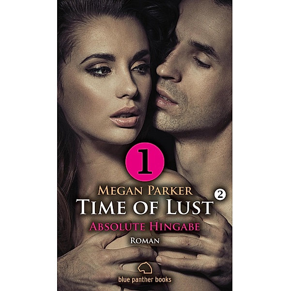 Time of Lust | Band 2 | Teil 1 | Absolute Hingabe | Roman / Time of Lust Romenteile Bd.2, Megan Parker
