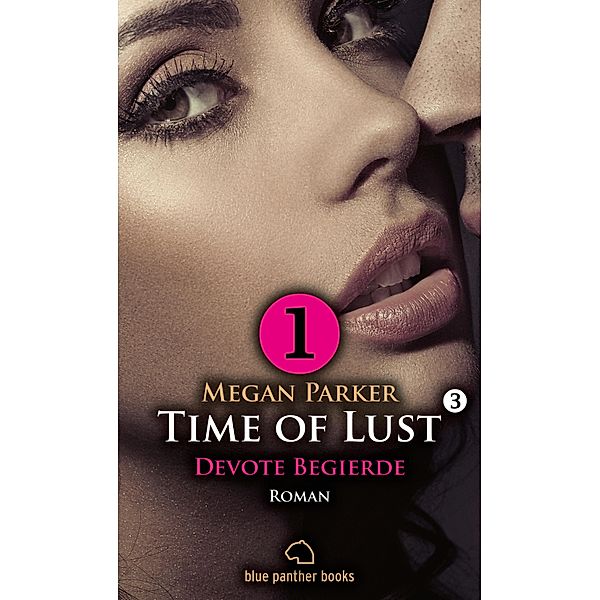 Time of Lust | Band 3 | Teil 1 | Devote Begierde | Roman / Time of Lust Romenteile Bd.3, Megan Parker