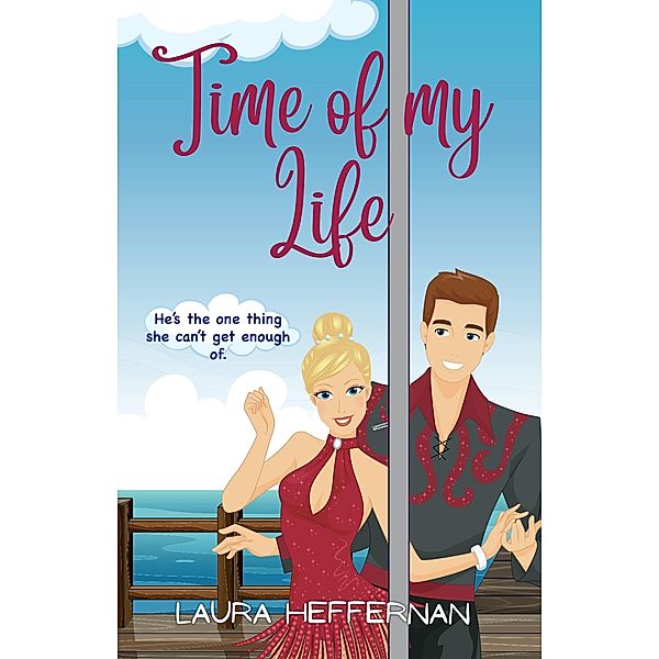 Time of My Life: A Witty, Charming Romantic Comedy (Oceanic Dreams, #2) / Oceanic Dreams, Laura Heffernan