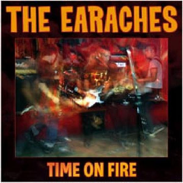 Time On Fire, Earaches