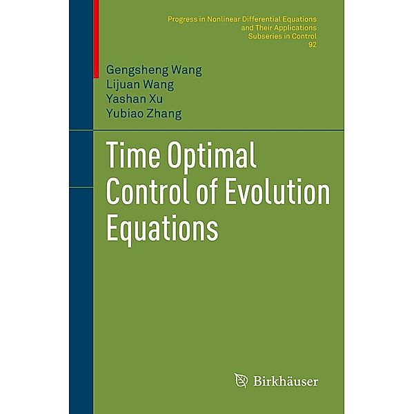 Time Optimal Control of Evolution Equations / Progress in Nonlinear Differential Equations and Their Applications Bd.92, Gengsheng Wang, Lijuan Wang, Yashan Xu, Yubiao Zhang