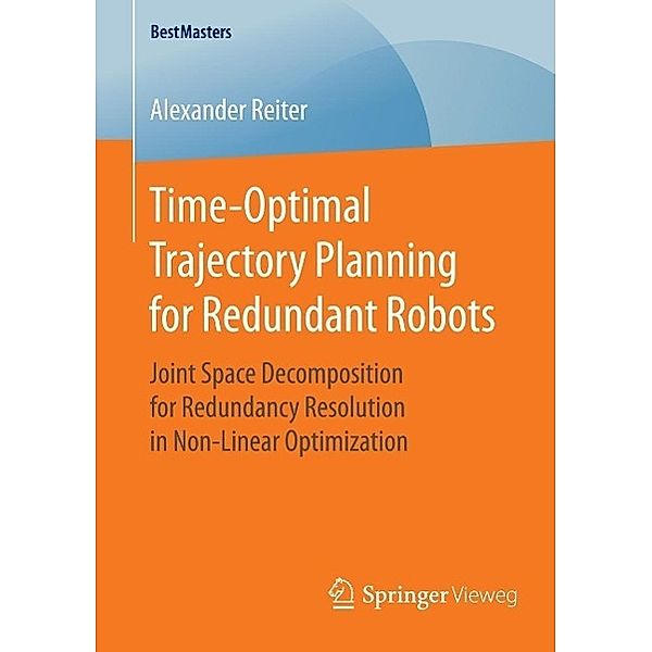 Time-Optimal Trajectory Planning for Redundant Robots / BestMasters, Alexander Reiter