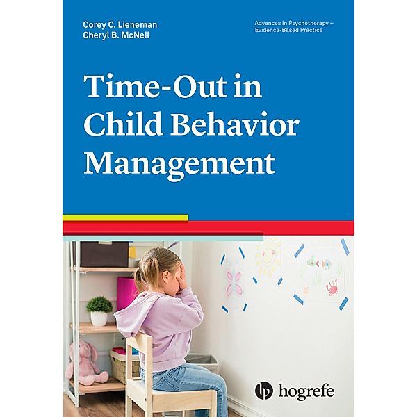 Time-Out in Child Behavior Management / Advances in Psychotherapy - Evidence-Based Practice, Corey C. Lieneman, Cheryl B. McNeil