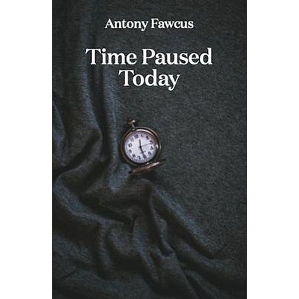 Time Paused Today, Antony Fawcus