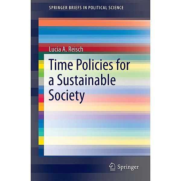 Time Policies for a Sustainable Society / SpringerBriefs in Political Science, Lucia A. Reisch