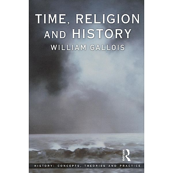 Time, Religion and History, William Gallois