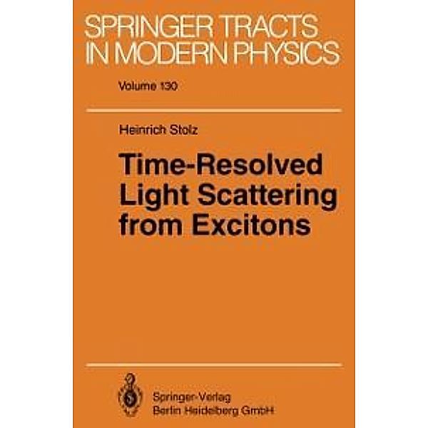 Time-Resolved Light Scattering from Excitons / Springer Tracts in Modern Physics Bd.130, Heinrich Stolz